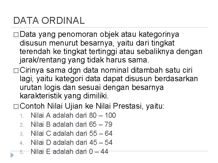 DATA ORDINAL � Data yang penomoran objek atau kategorinya disusun menurut besarnya, yaitu dari