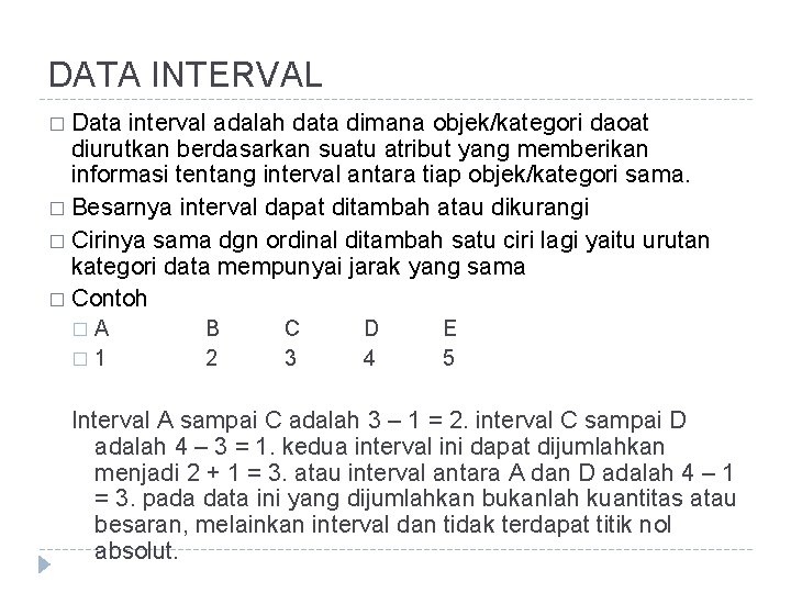 DATA INTERVAL � Data interval adalah data dimana objek/kategori daoat diurutkan berdasarkan suatu atribut