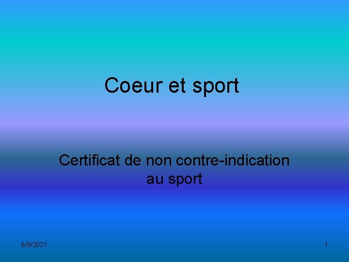 Coeur et sport Certificat de non contre-indication au sport 6/9/2021 1 