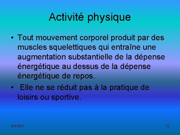 Activité physique • Tout mouvement corporel produit par des muscles squelettiques qui entraîne une