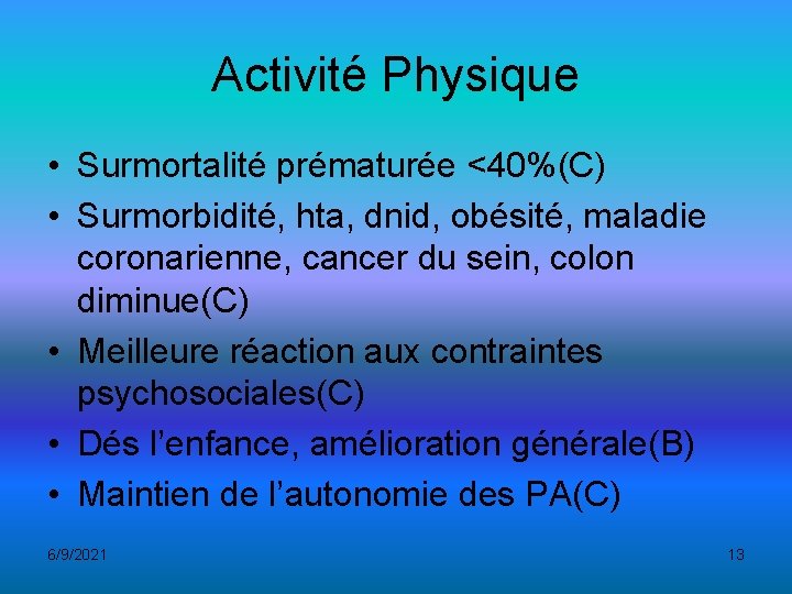 Activité Physique • Surmortalité prématurée <40%(C) • Surmorbidité, hta, dnid, obésité, maladie coronarienne, cancer