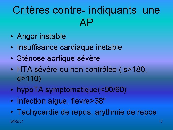 Critères contre- indiquants une AP • • Angor instable Insuffisance cardiaque instable Sténose aortique