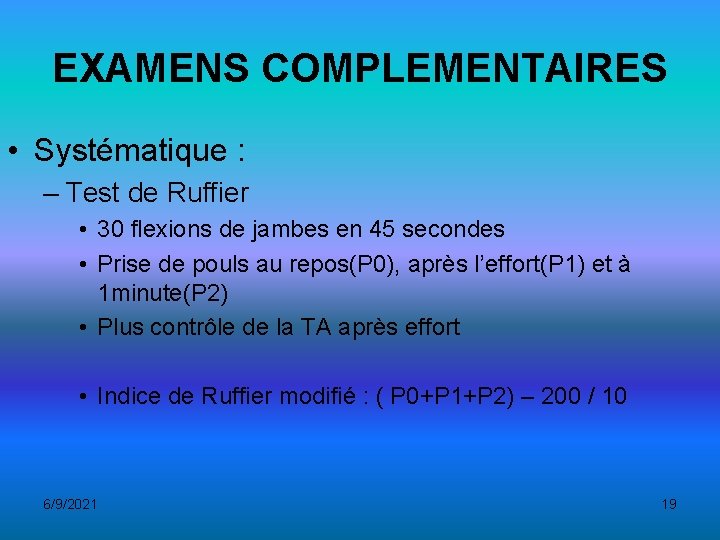 EXAMENS COMPLEMENTAIRES • Systématique : – Test de Ruffier • 30 flexions de jambes