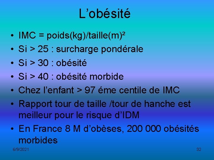 L’obésité • • • IMC = poids(kg)/taille(m)² Si > 25 : surcharge pondérale Si