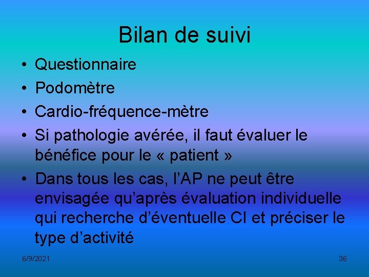 Bilan de suivi • • Questionnaire Podomètre Cardio-fréquence-mètre Si pathologie avérée, il faut évaluer