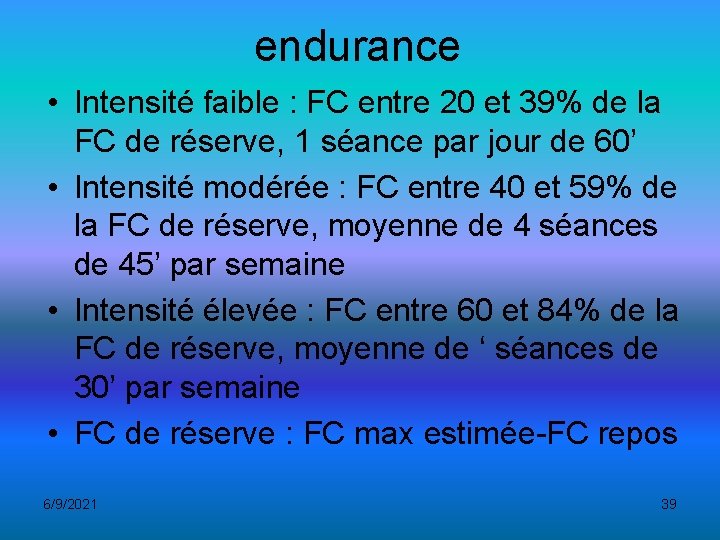 endurance • Intensité faible : FC entre 20 et 39% de la FC de