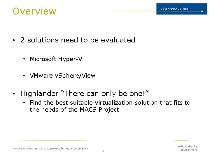 Overview • 2 solutions need to be evaluated • Microsoft Hyper-V • VMware v.