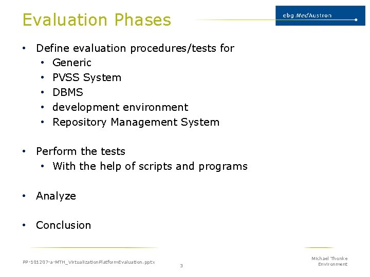 Evaluation Phases • Define evaluation procedures/tests for • Generic • PVSS System • DBMS