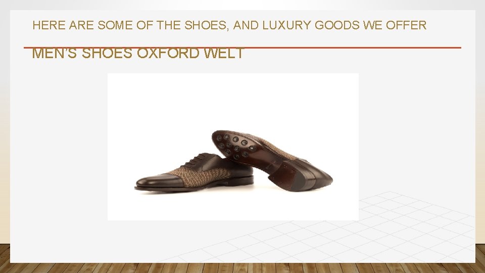 HERE ARE SOME OF THE SHOES, AND LUXURY GOODS WE OFFER MEN’S SHOES OXFORD