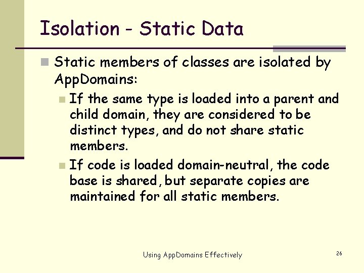 Isolation - Static Data n Static members of classes are isolated by App. Domains: