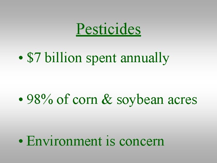 Pesticides • $7 billion spent annually • 98% of corn & soybean acres •