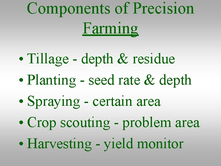 Components of Precision Farming • Tillage - depth & residue • Planting - seed