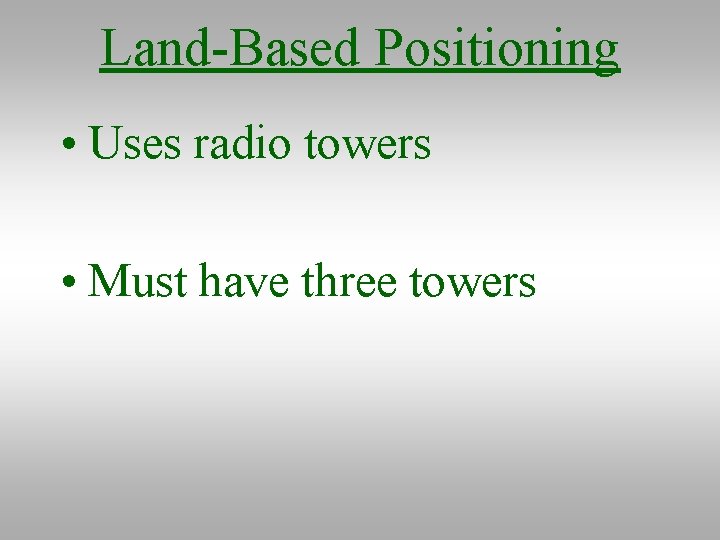 Land-Based Positioning • Uses radio towers • Must have three towers 