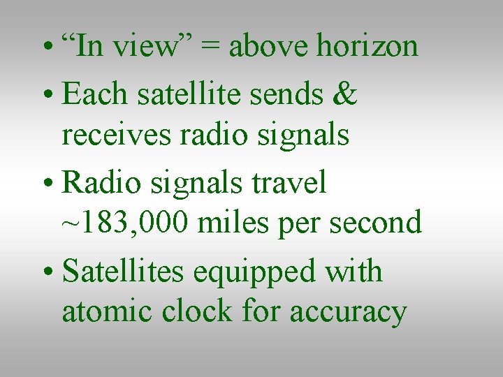  • “In view” = above horizon • Each satellite sends & receives radio