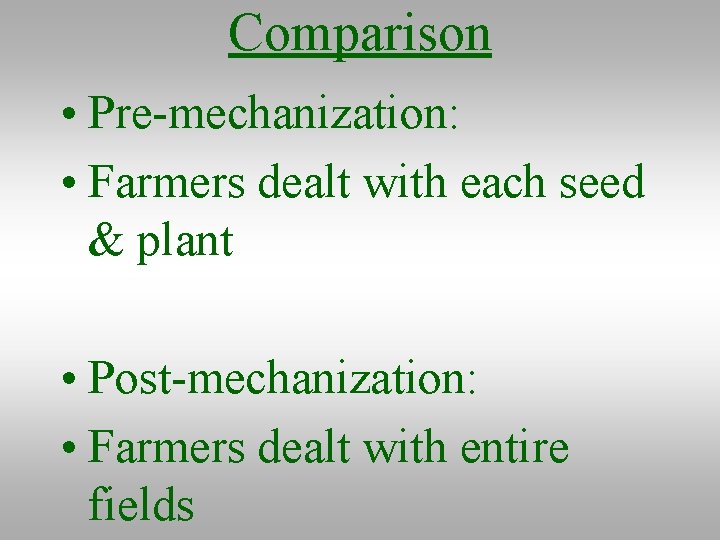 Comparison • Pre-mechanization: • Farmers dealt with each seed & plant • Post-mechanization: •