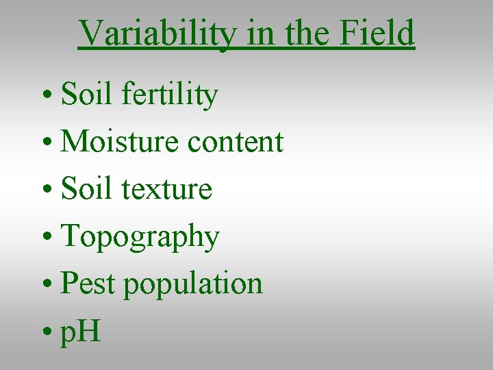Variability in the Field • Soil fertility • Moisture content • Soil texture •