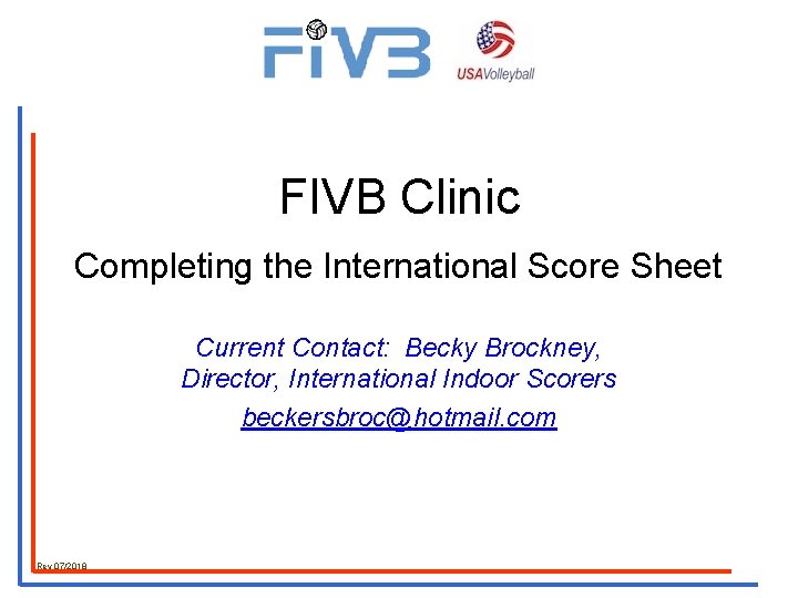 FIVB Clinic Completing the International Score Sheet Current Contact: Becky Brockney, Director, International Indoor