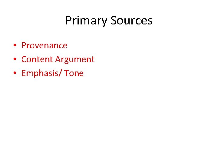 Primary Sources • Provenance • Content Argument • Emphasis/ Tone 