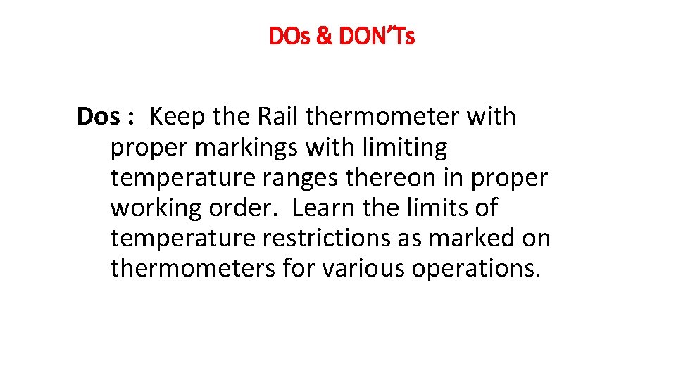 DOs & DON’Ts Dos : Keep the Rail thermometer with proper markings with limiting