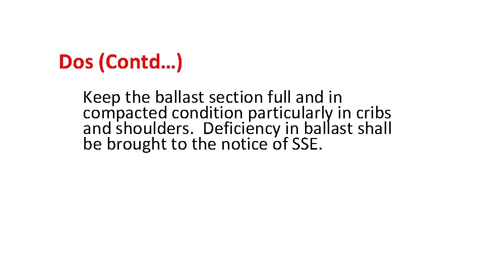 Dos (Contd…) Keep the ballast section full and in compacted condition particularly in cribs