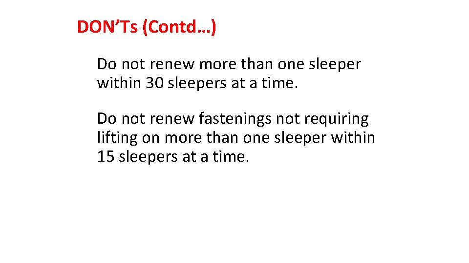 DON’Ts (Contd…) Do not renew more than one sleeper within 30 sleepers at a