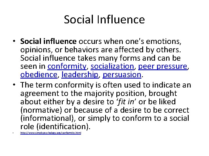Social Influence • Social influence occurs when one's emotions, opinions, or behaviors are affected