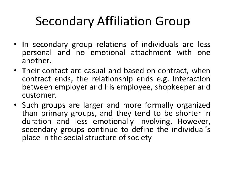 Secondary Affiliation Group • In secondary group relations of individuals are less personal and