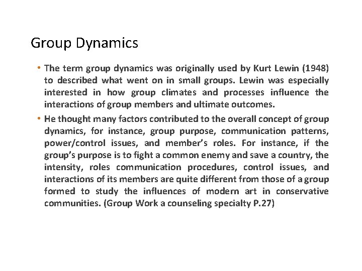 Group Dynamics • The term group dynamics was originally used by Kurt Lewin (1948)