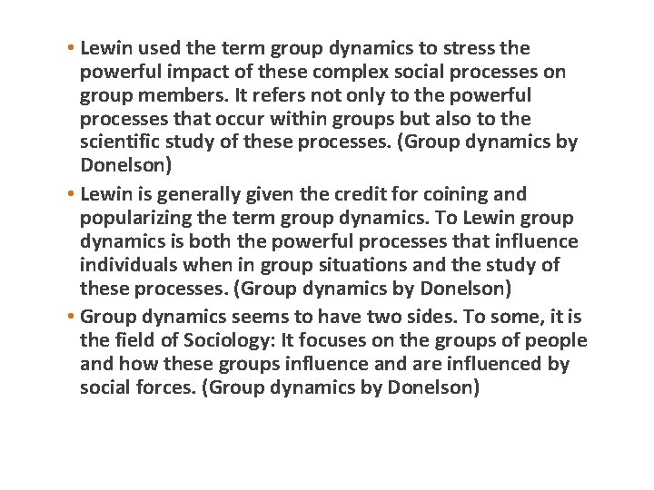  • Lewin used the term group dynamics to stress the powerful impact of