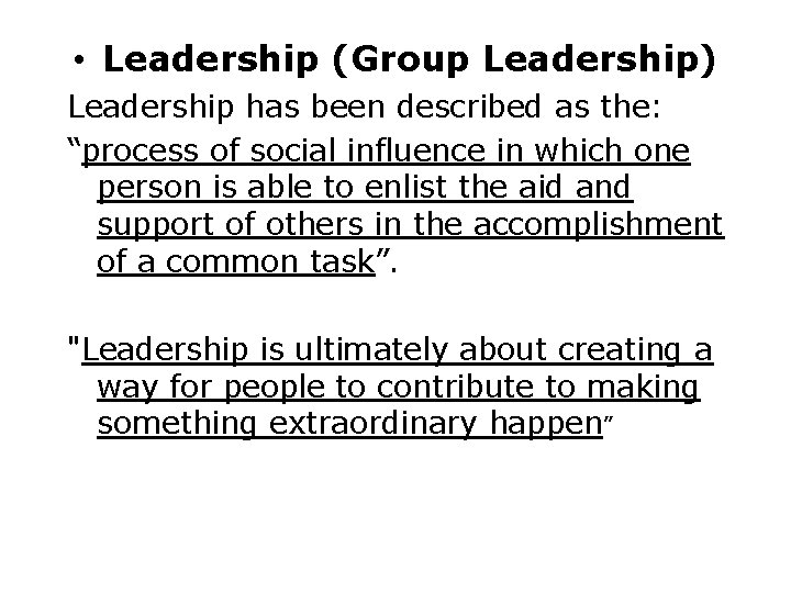  • Leadership (Group Leadership) Leadership has been described as the: “process of social