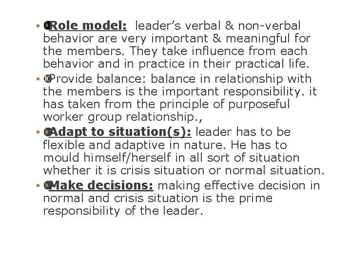  • Role model: leader’s verbal & non-verbal behavior are very important & meaningful