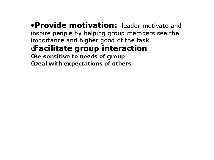  • Provide motivation: leader motivate and inspire people by helping group members see