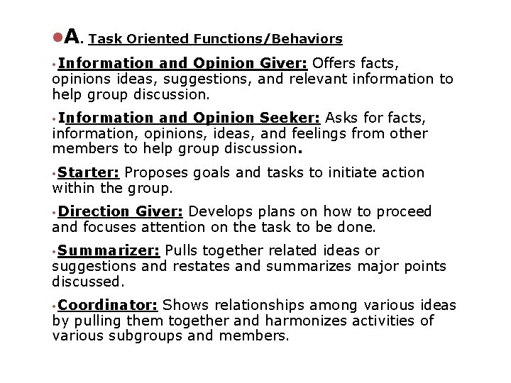 l. A. Task Oriented Functions/Behaviors • Information and Opinion Giver: Offers facts, opinions ideas,