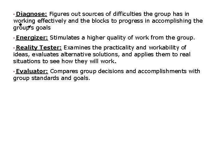  • Diagnose: Figures out sources of difficulties the group has in working effectively