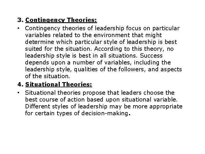 3. Contingency Theories: • Contingency theories of leadership focus on particular variables related to