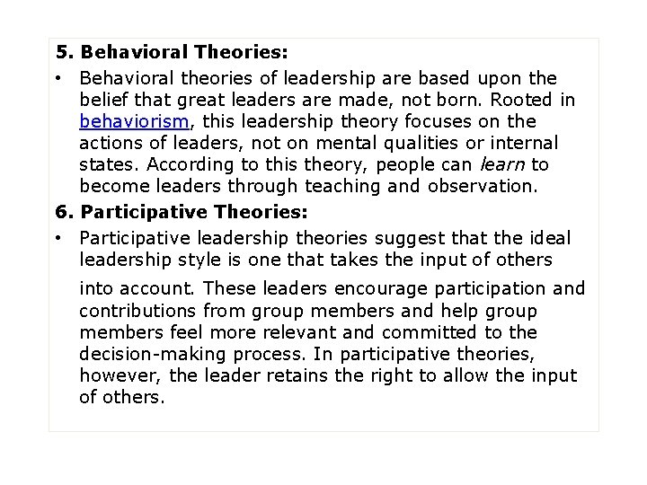 5. Behavioral Theories: • Behavioral theories of leadership are based upon the belief that