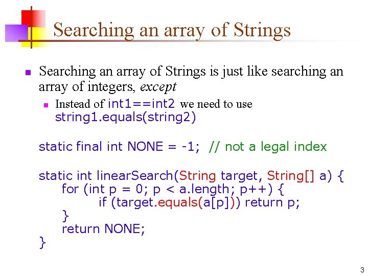 Searching an array of Strings n Searching an array of Strings is just like