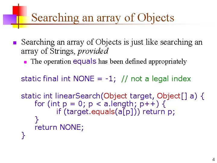 Searching an array of Objects n Searching an array of Objects is just like