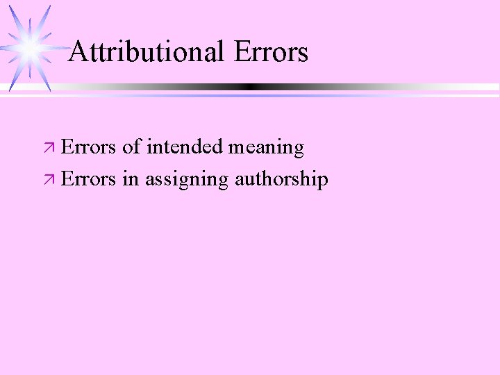 Attributional Errors ä Errors of intended meaning ä Errors in assigning authorship 