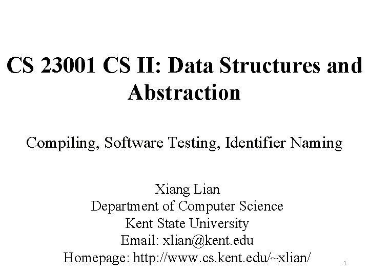 CS 23001 CS II: Data Structures and Abstraction Compiling, Software Testing, Identifier Naming Xiang