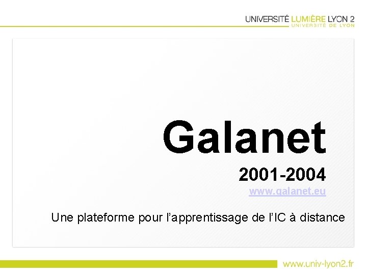 Galanet 2001 -2004 www. galanet. eu Une plateforme pour l’apprentissage de l’IC à distance