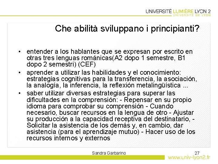 Che abilità sviluppano i principianti? • entender a los hablantes que se expresan por