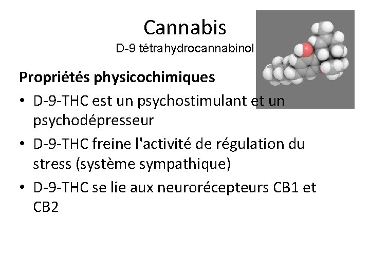 Cannabis D-9 tétrahydrocannabinol Propriétés physicochimiques • D-9 -THC est un psychostimulant et un psychodépresseur