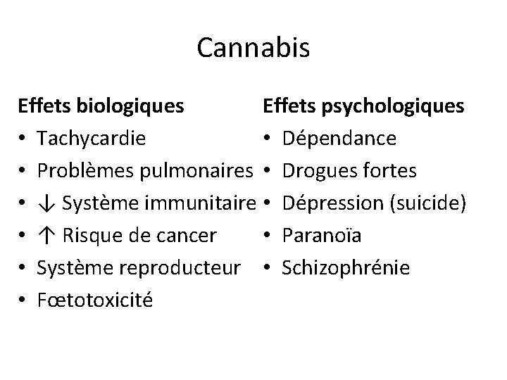 Cannabis Effets biologiques Effets psychologiques • Tachycardie • Dépendance • Problèmes pulmonaires • Drogues