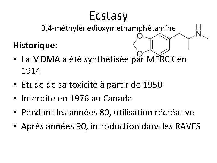 Ecstasy 3, 4 -méthylènedioxymethamphétamine Historique: • La MDMA a été synthétisée par MERCK en