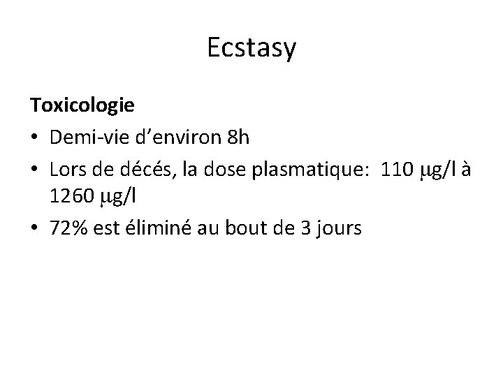 Ecstasy Toxicologie • Demi-vie d’environ 8 h • Lors de décés, la dose plasmatique: