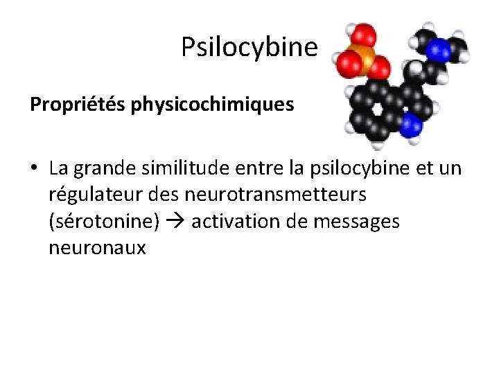 Psilocybine Propriétés physicochimiques • La grande similitude entre la psilocybine et un régulateur des