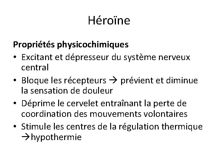 Héroïne Propriétés physicochimiques • Excitant et dépresseur du système nerveux central • Bloque les