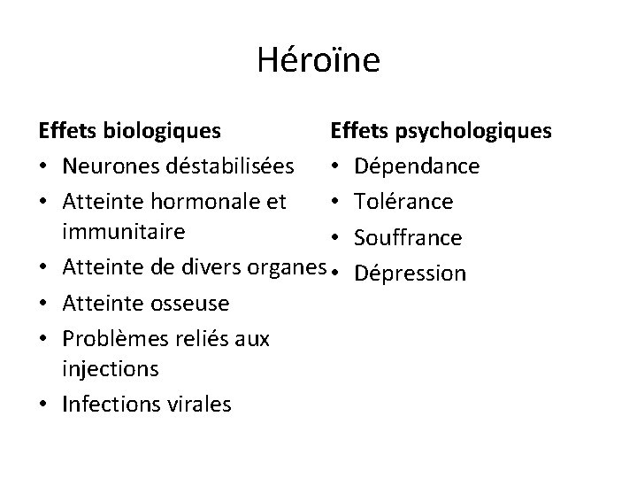 Héroïne Effets psychologiques Effets biologiques • Neurones déstabilisées • Dépendance • Tolérance • Atteinte