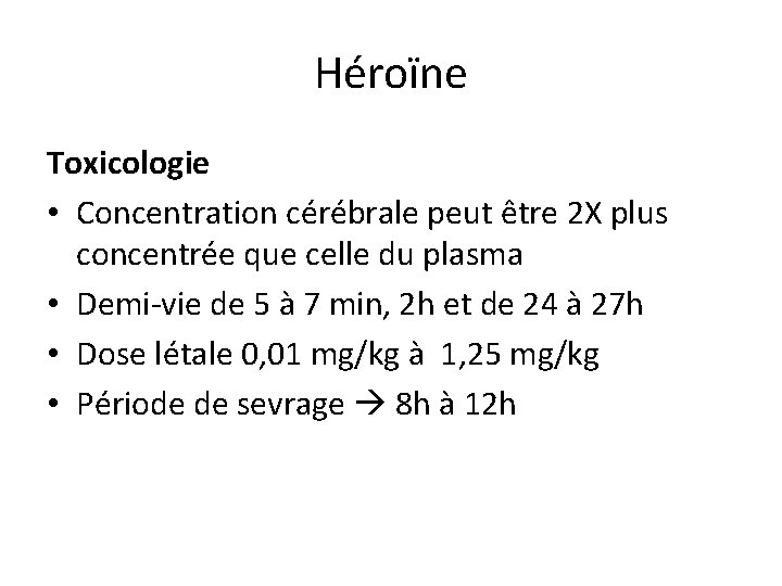 Héroïne Toxicologie • Concentration cérébrale peut être 2 X plus concentrée que celle du